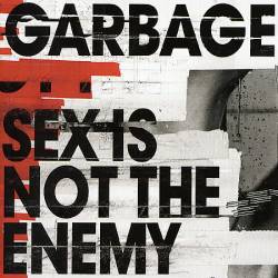 Garbage : Sex Is Not the Enemy